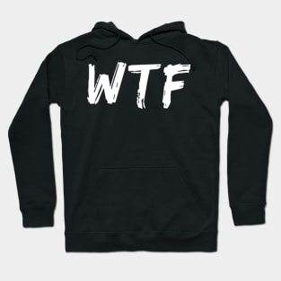 WTF. What The.... Funny Sarcastic Sweary Quote. Hoodie
